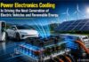Power Electronics Cooling Drives EV and Renewable Energy Growth Power Electronics Cooling